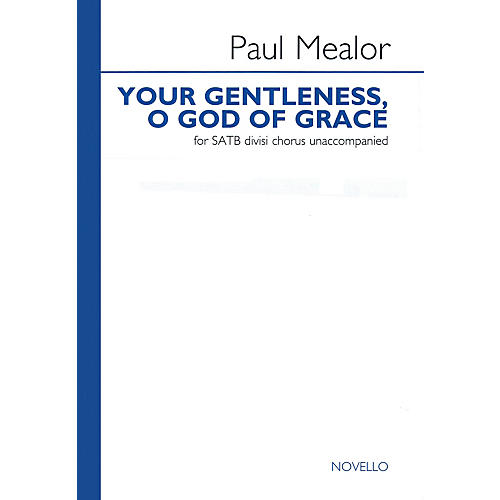 Novello Your Gentleness, O God of Grace SATB DV A Cappella Composed by Paul Mealor