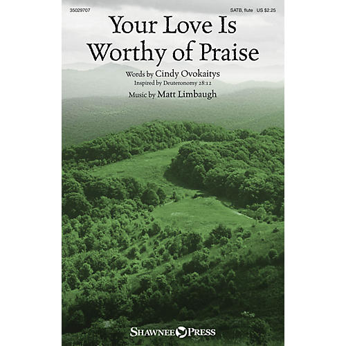Shawnee Press Your Love Is Worthy of Praise SATB composed by Matt Limbaugh