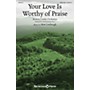 Shawnee Press Your Love Is Worthy of Praise SATB composed by Matt Limbaugh