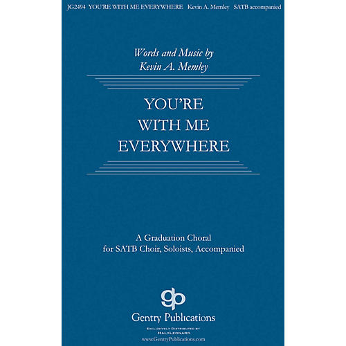 Gentry Publications You're with Me Everywhere SATB composed by Kevin Memley