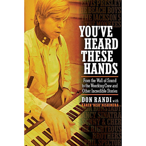 You've Heard These Hands: From the Wall of Sound to the Wrecking Crew and Other Incredible Stories