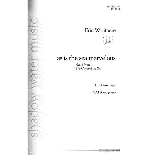 Shadow Water Music as is the sea marvelous (No. 4 from The City and the Sea) SATB composed by Eric Whitacre